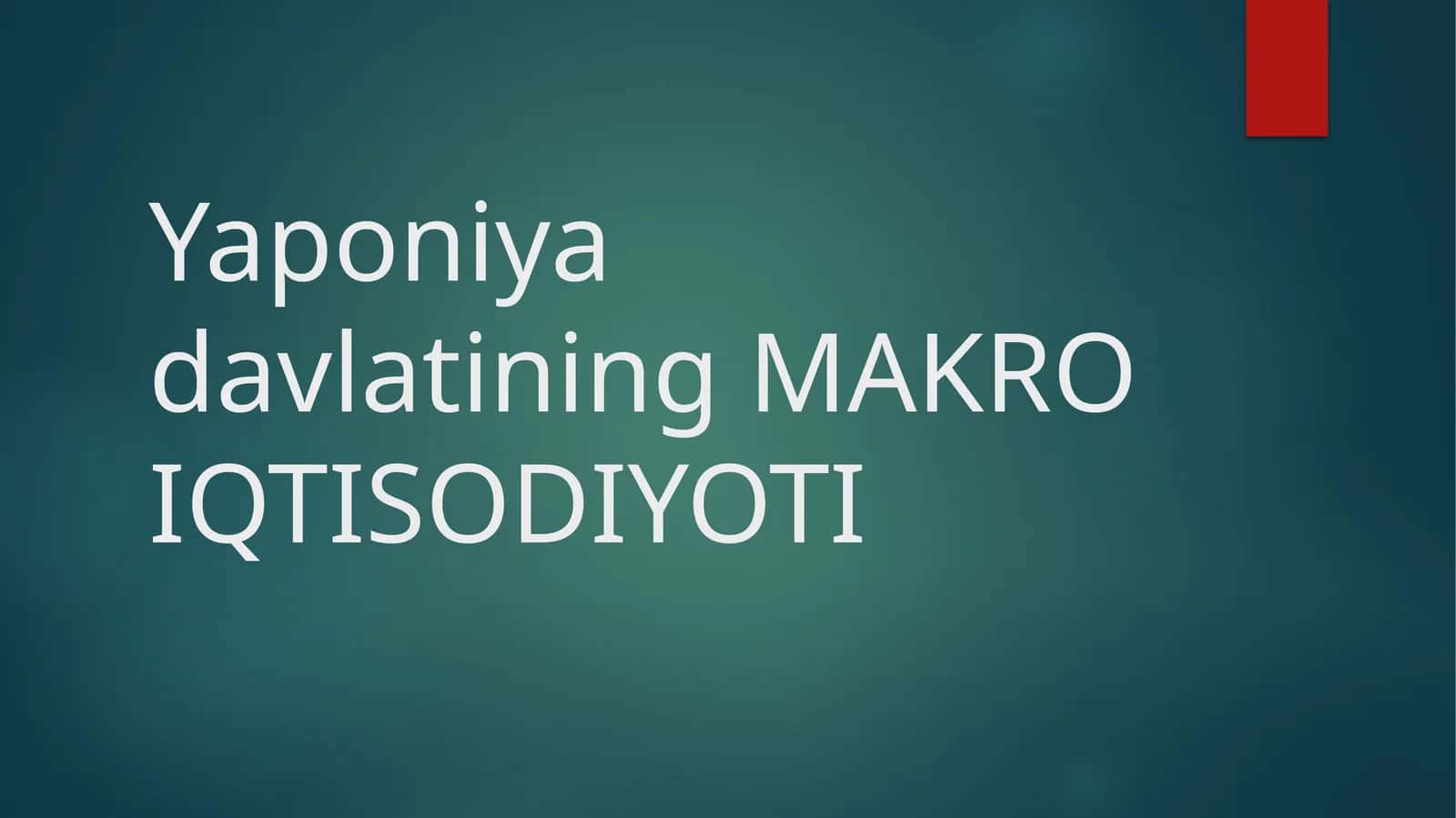 Yaponiya davlatining MAKRO IQTISODIYOTI