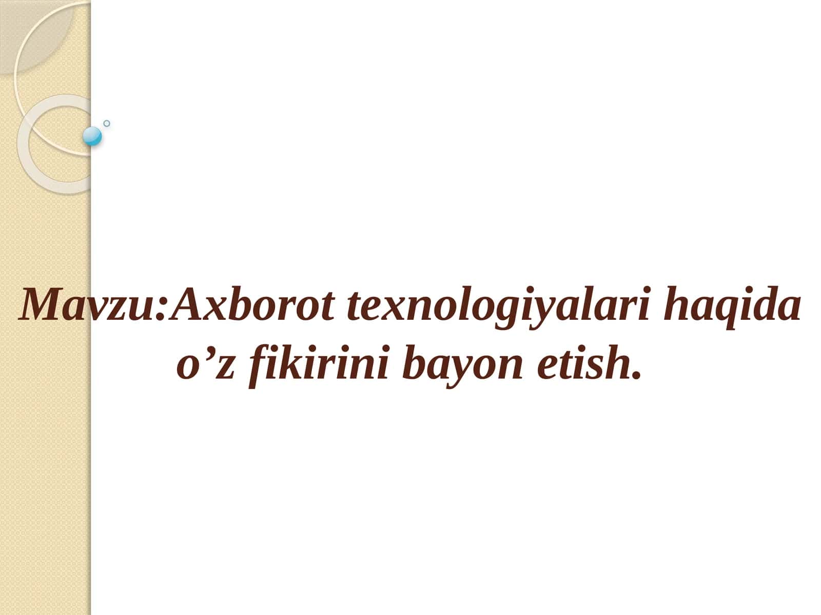 Axborot texnologiyalari haqida o’z fikrini bayonetish
