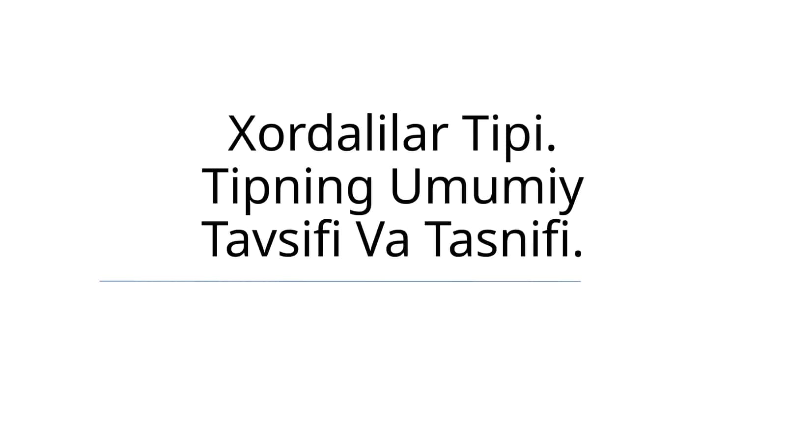 Xordalilar Tipi. Tipning Umumiy Tavsifi Va Tasnifi