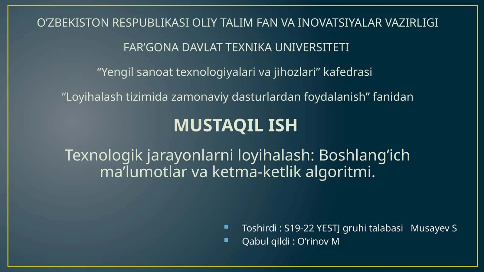 Texnologik jarayonlarni loyihalash Boshlang‘ich ma’lumotlar va ketma-ketlik algoritmi.