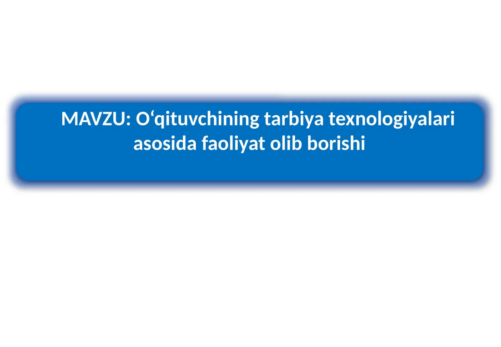O‘qituvchining tarbiya texnologiyalari asosida faoliyat olib borishi