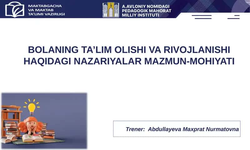 BOLANING TA’LIM OLISHI VA RIVOJLANISHI HAQIDAGI NAZARIYALAR MAZMUN-MOHIYATI