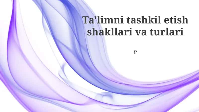 Ta'limni tashkil etish shakllari va turlari