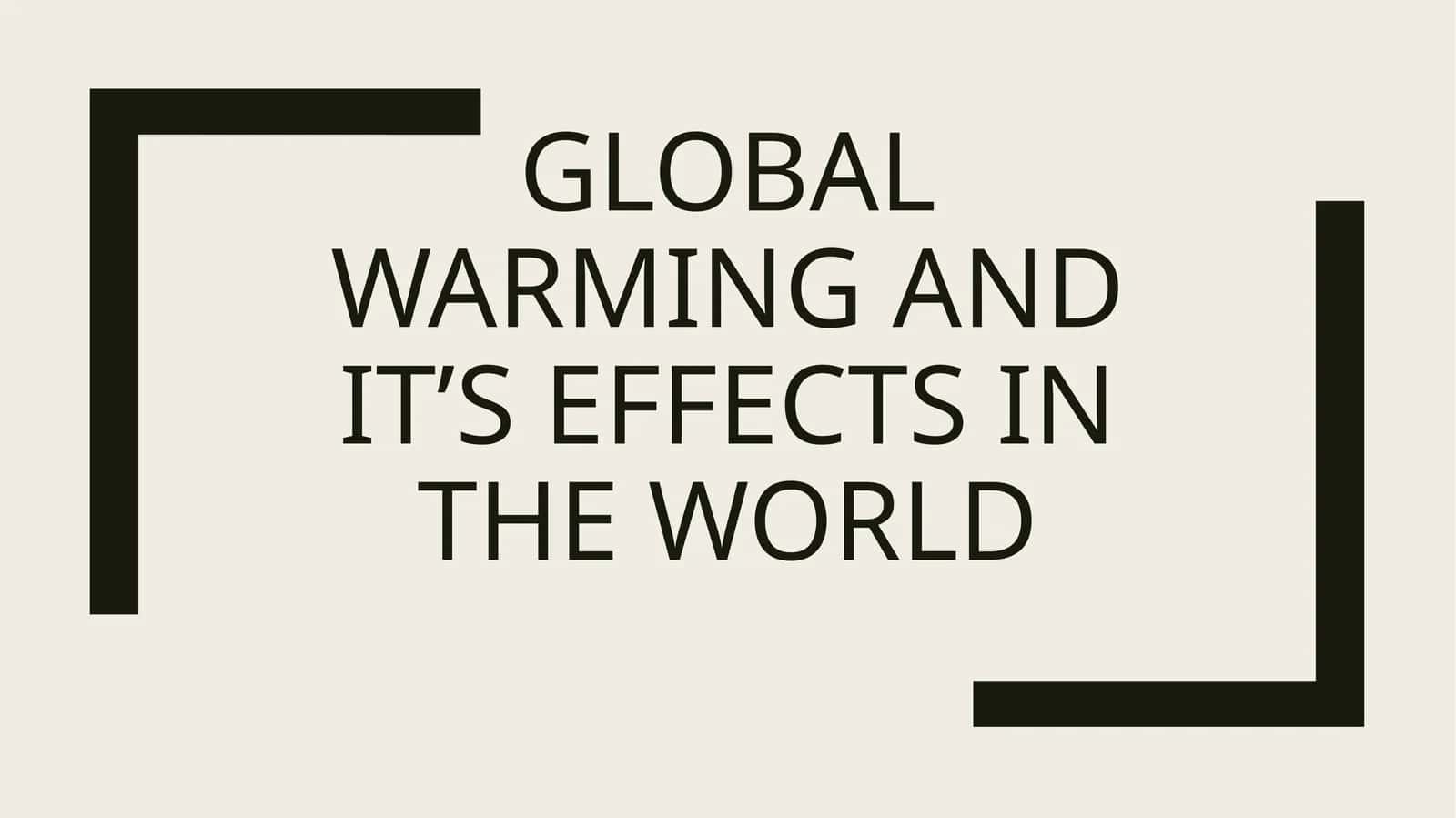 Global warming and it’s effectsIn the world