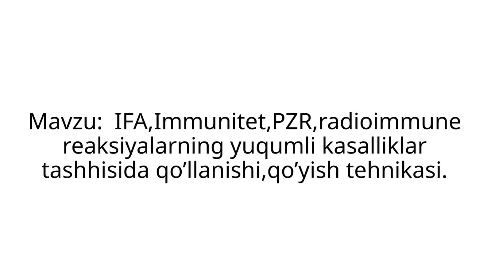 IFA,Immunitet,PZR,radioimmunereaksiyalarningyuqumlikasalliklartashhisidaqo’llanishi,qo’yishtehnikasi
