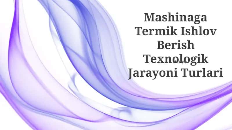 Mashinaga Termik Ishlov Berish Texnologik Jarayoni Turlari