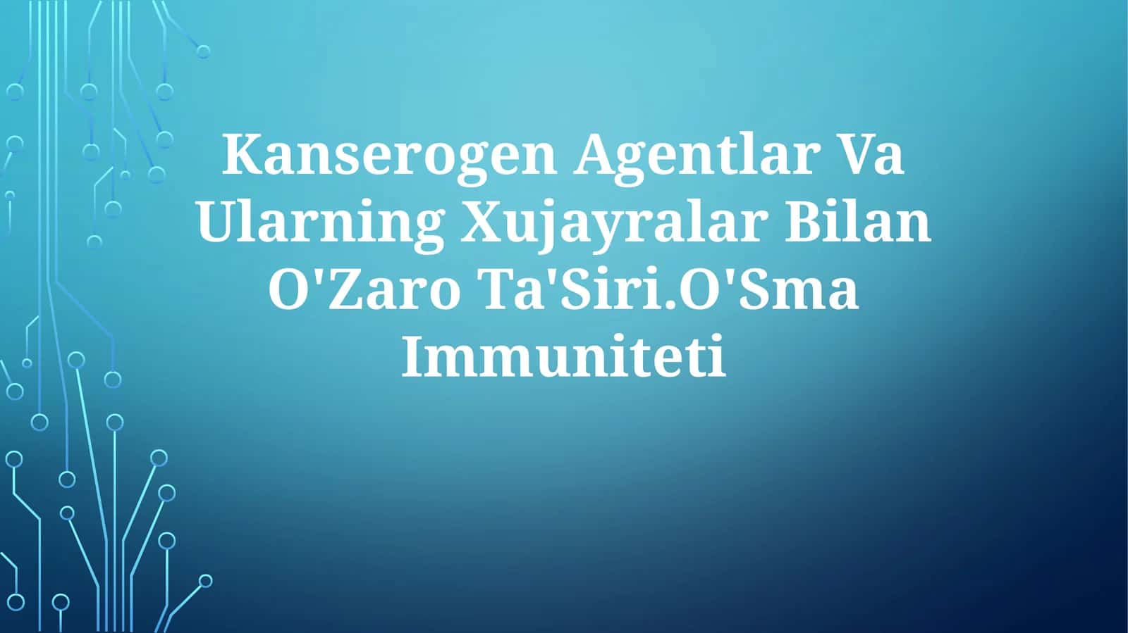 Kanserogen Agentlar Va Ularning Xujayralar Bilan O'ZaroTa'Siri.O'SmaImmuniteti