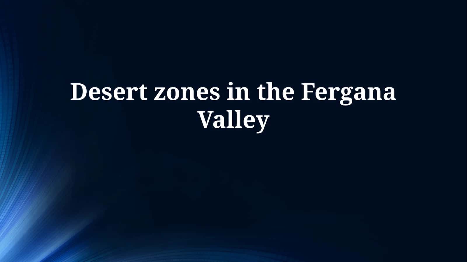 Fergana Valley Desert Zones: Ecology and Environment