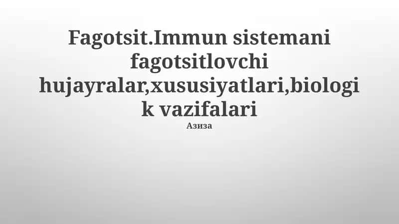 Fagotsit.Immun sistemani fagotsitlovchi hujayralar,xususiyatlari,biologik vazifalari