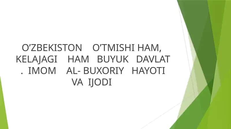 O’ZBEKISTON O’TMISHI HAM, KELAJAGI HAM BUYUK DAVLAT . IMOM AL- BUXORIY HAYOTI VA IJODI