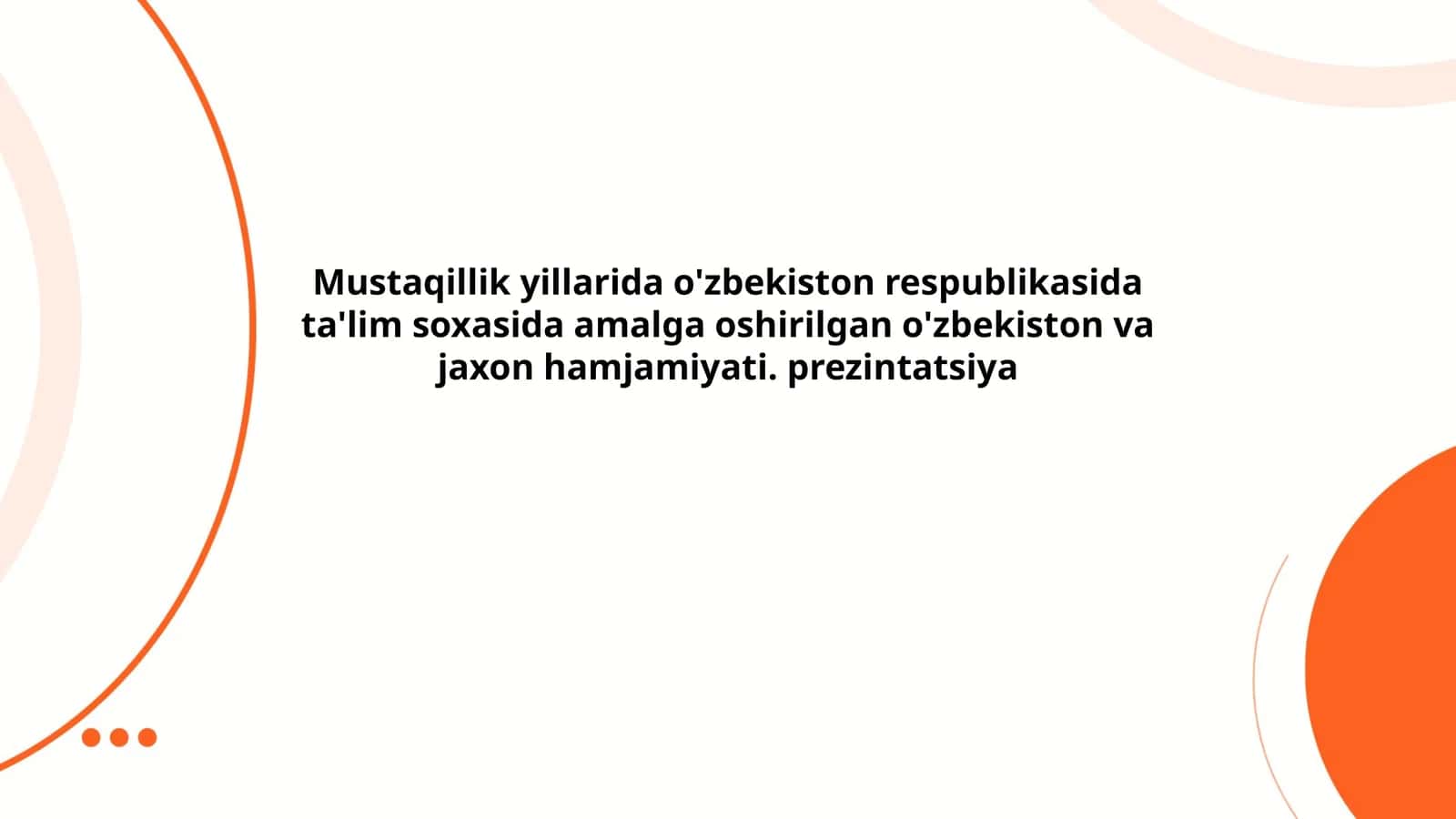 Mustaqillik yillarida o'zbekiston respublikasida ta'lim soxasida amalga oshirilgan o'zbekiston va jaxon hamjamiyati. prezintatsiya