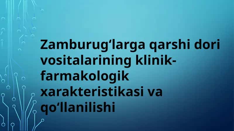 Zamburug‘larga qarshi dori vositalarining klinik-farmakologik xarakteristikasi va qo‘llanilishi