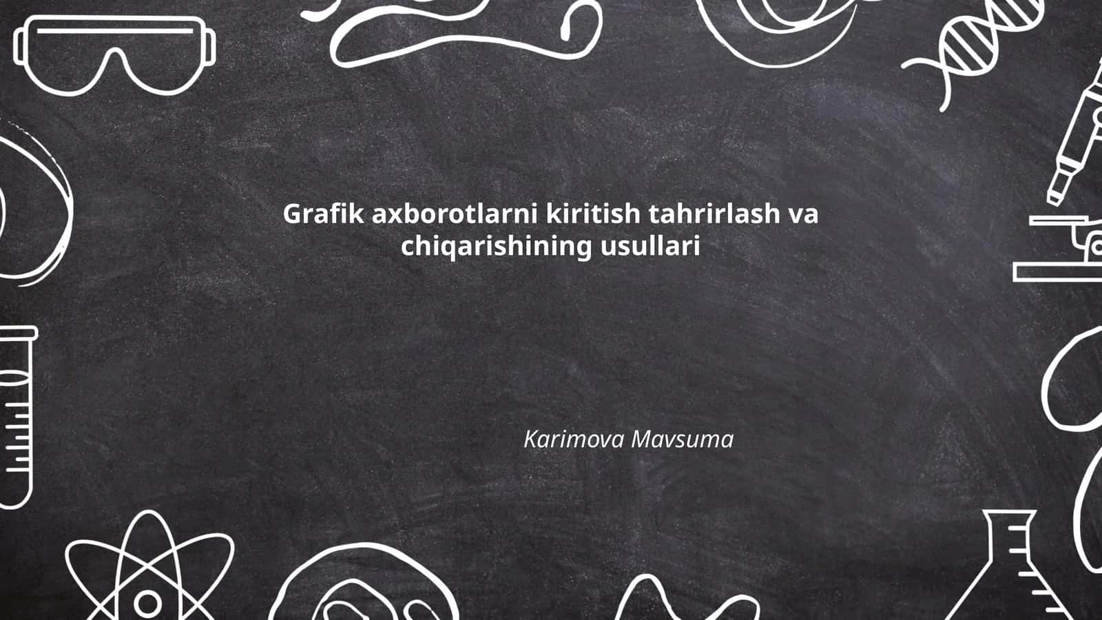 Grafik axborotlarni kiritish tahrirlash va chiqarishining usullari