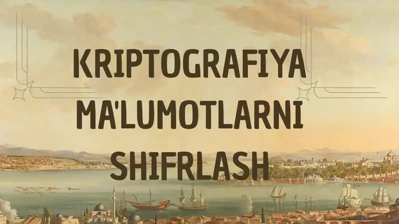 KRIPTOGRAFIYA MA'LUMOTLARNI SHIFRLASH