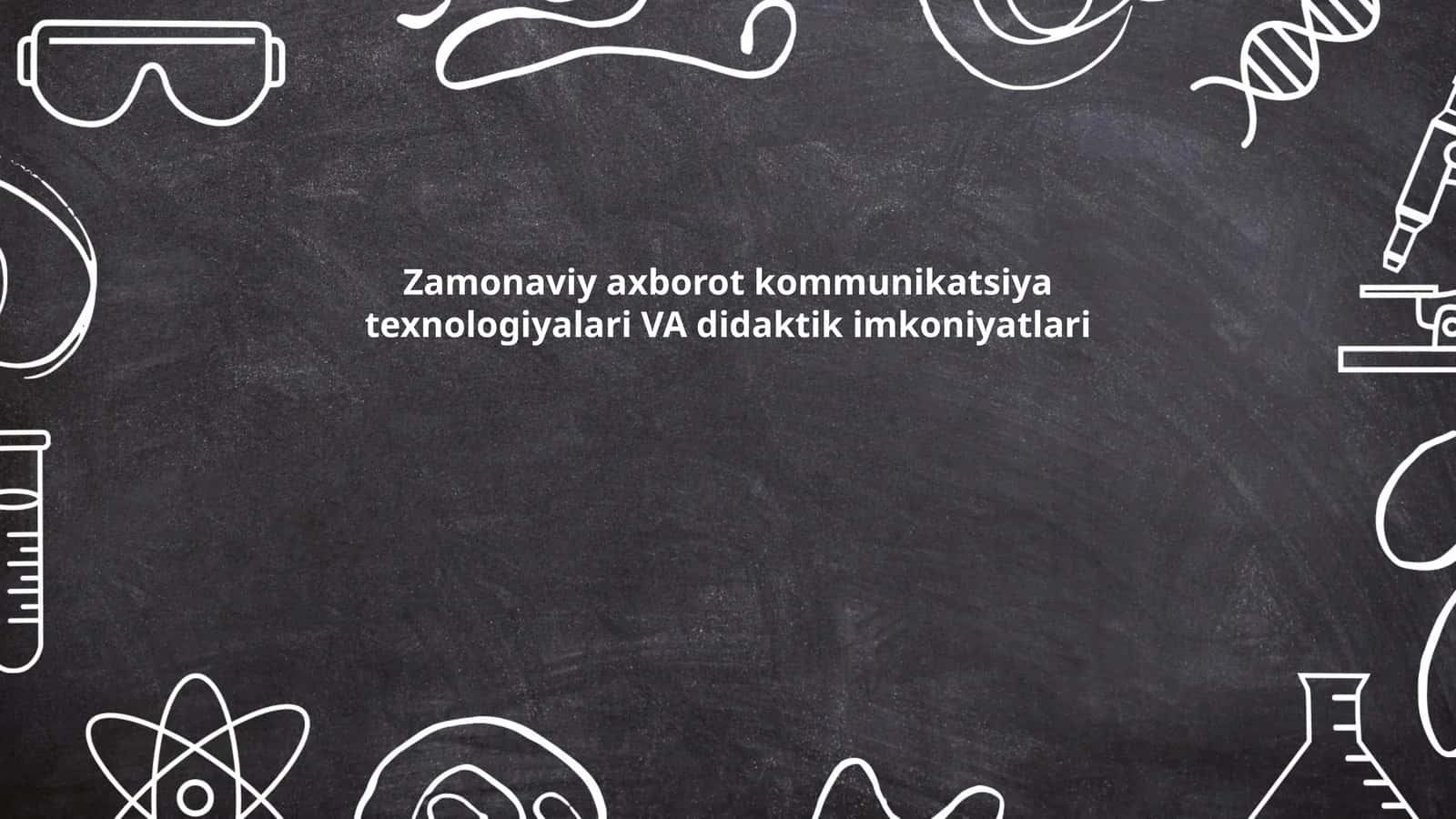 Zamonaviy axborot kommunikatsiya texnologiyalari VA didaktik imkoniyatlari