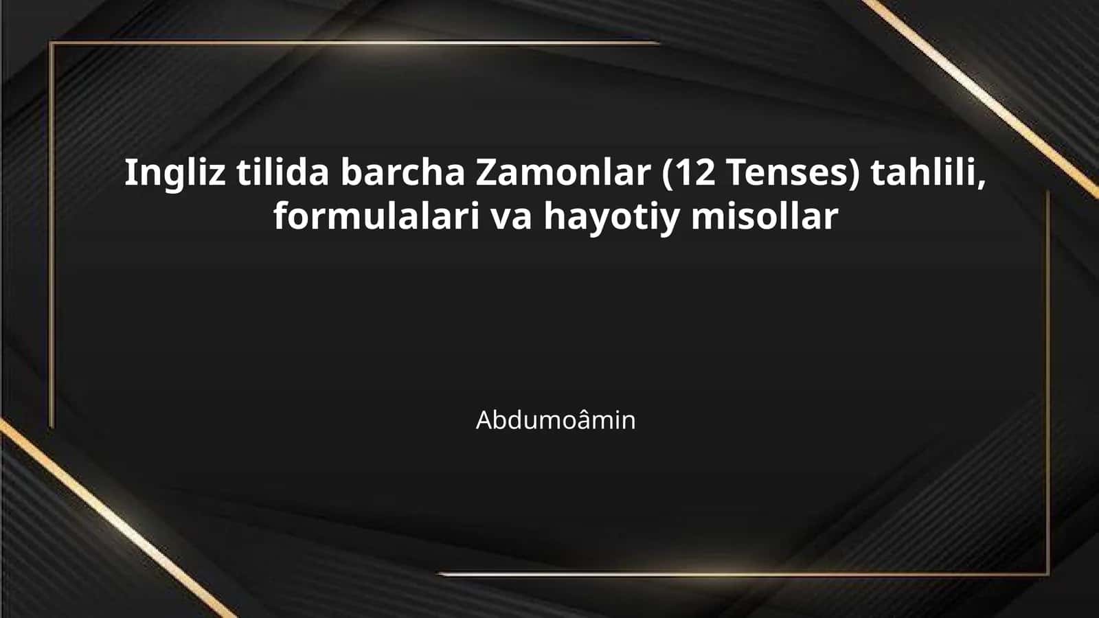 Ingliz tilida barcha Zamonlar (12 Tenses) tahlili, formulalari va hayotiy misollar