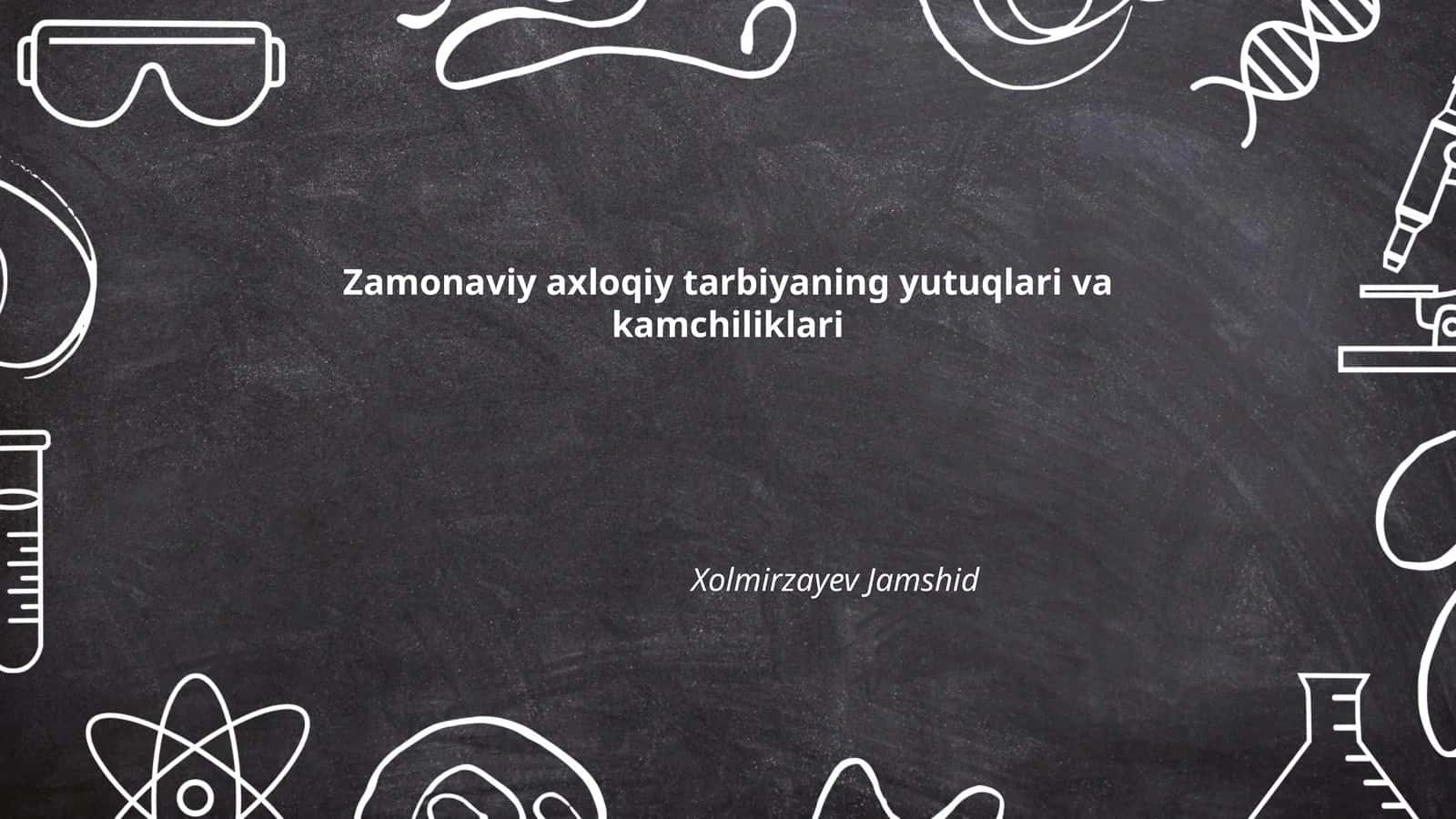 Zamonaviy axloqiy tarbiyaning yutuqlari va kamchiliklari