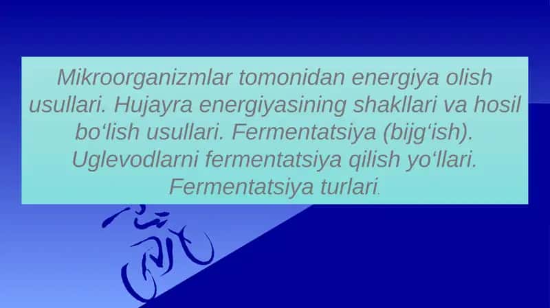 Mikroorganizmlar tomonidan energiya olish usullari. Hujayra energiyasining shakllari va hosil bo‘lish usullari. Fermentatsiya (bijg‘ish). Uglevodlarni fermentatsiya qilish yo‘llari. Fermentatsiya turlari
