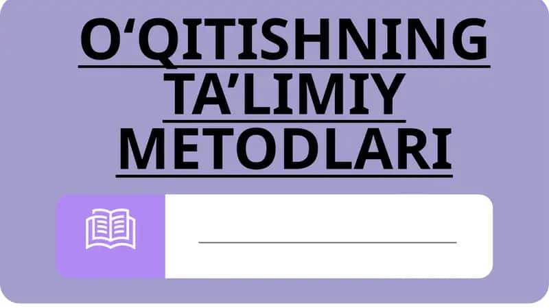 O‘QITISHNING TA’LIMIY METODLARI