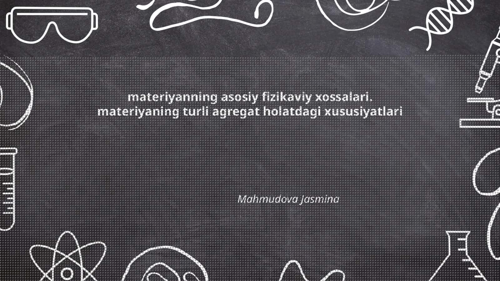 Materiyaning asosiy fizikaviy xossalari