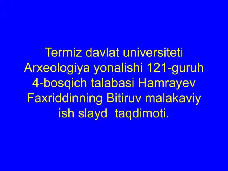 Arxeologiya yonalishi talabasi Faxriddin Hamrayevning Bitiruv malakaviy ishslaydtaqdimoti