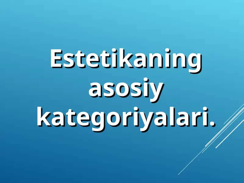 Estetikaning asosiy kategoriyalari.