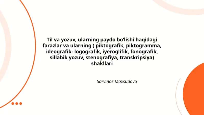 Til va yozuv, ularning paydo boʻlishi haqidagi farazlar va ularning ( piktografik, piktogramma, ideografik- logografik, iyeroglifik, fonografik, sillabik yozuv, stenografiya, transkripsiya) shakllari