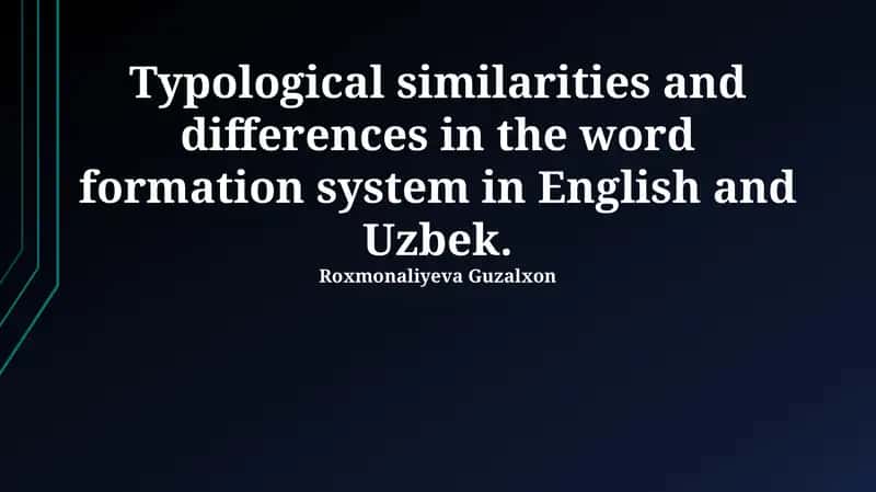 Ingliz va o'zbek tillarida so'z yasalishining tipologik o‘xshashliklari