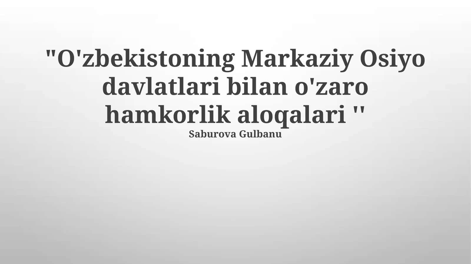 O'zbekistoning Markaziy Osiyo davlatlari bilan o'zaro hamkorlik aloqalari