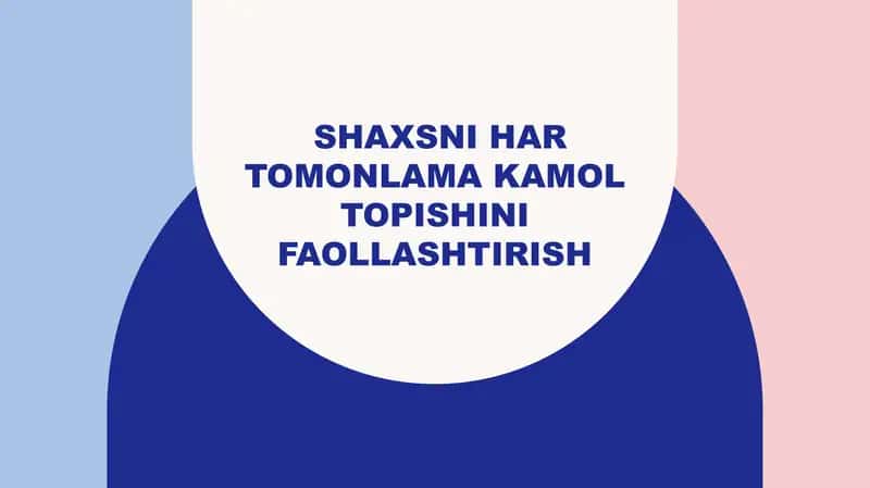 Shaxsni har tomonlama kamol topishini faollashtirish