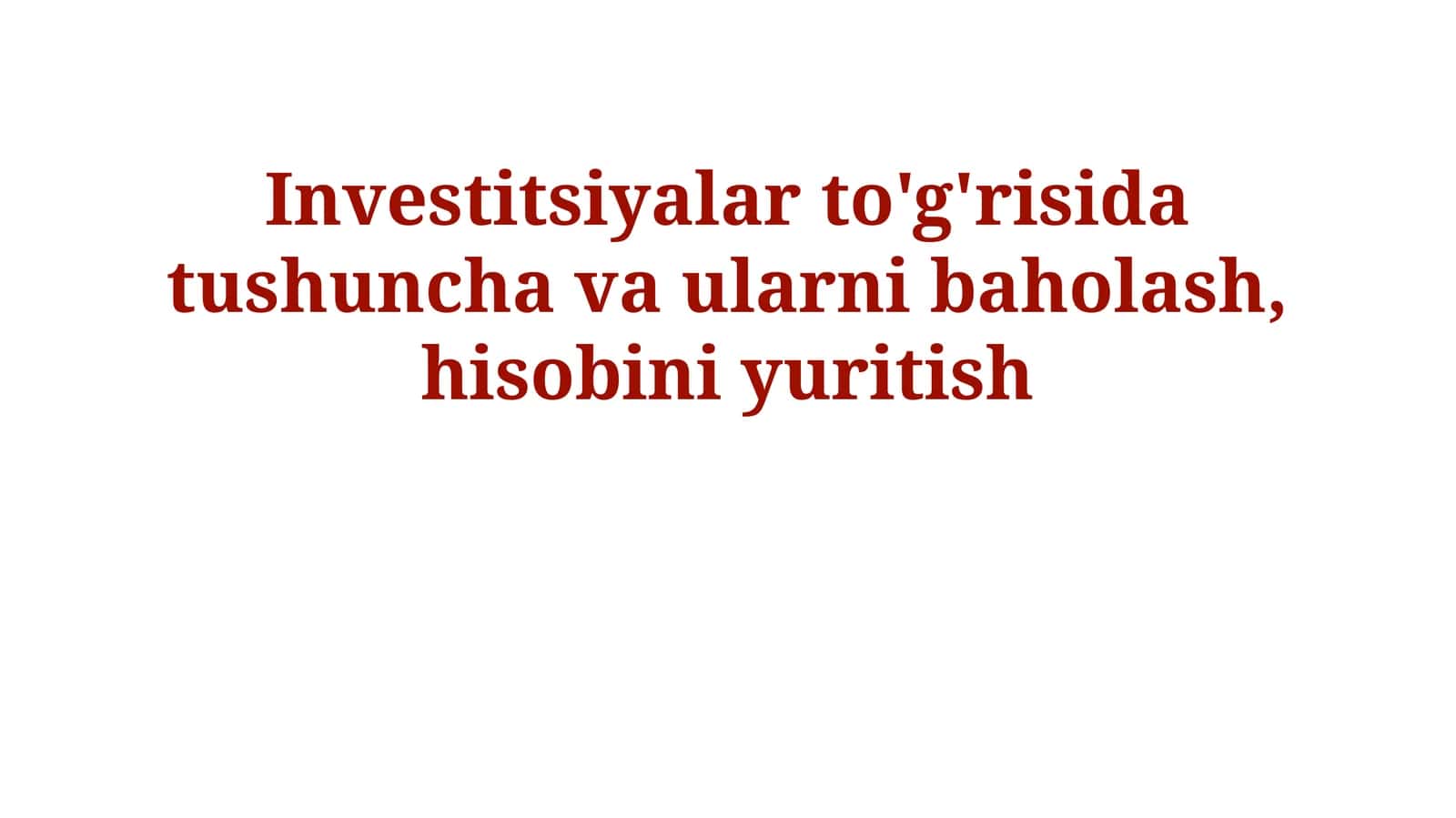 Investitsiyalar to'g'risida tushuncha va ularni baholash, hisobini yuritish