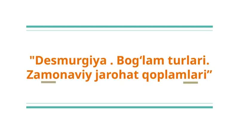 Desmurgiya. Bogʻlam turlari. Zamonaviy jarohat qoplamlari