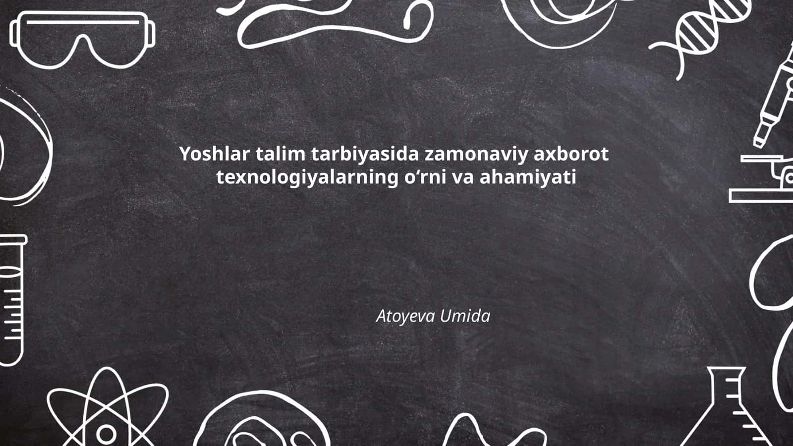 Yoshlar talim tarbiyasida zamonaviy axborot texnologiyalarning o'ziga xos ahamiyati