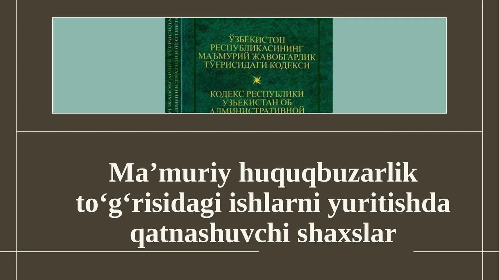 Ma’muriy huquqbuzarlik to‘g‘risidagi ishlarni yuritishda qatnashuvchi shaxslar.