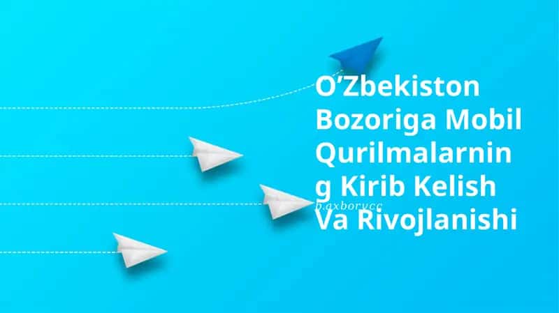 O’Zbekiston Bozoriga Mobil Qurilmalarning Kirib Kelish Va Rivojlanishi
