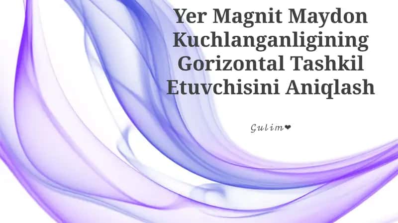 Yer Magnit Maydon Kuchlanganligining Gorizontal Tashkil Etuvchisini Aniqlash