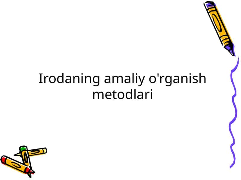 Irodaning amaliy o'rganish metodlari