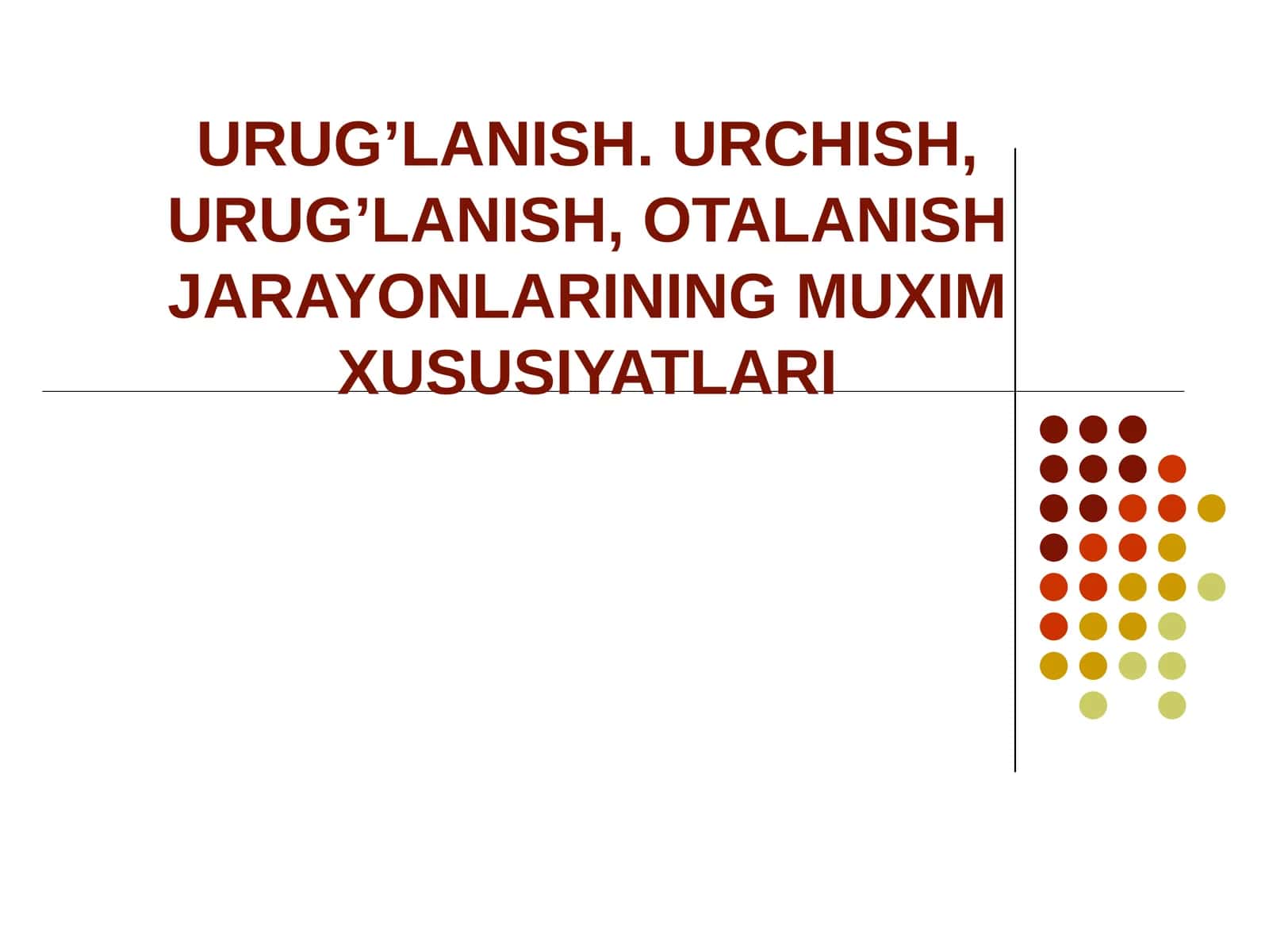 URUG’LANISH. URCHISH, URUG’LANISH, OTALANISH JARAYONLARINING MUXIM XUSUSIYATLARI