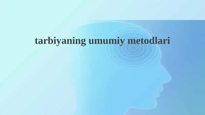 Tarbiyaning umumiy metodlari