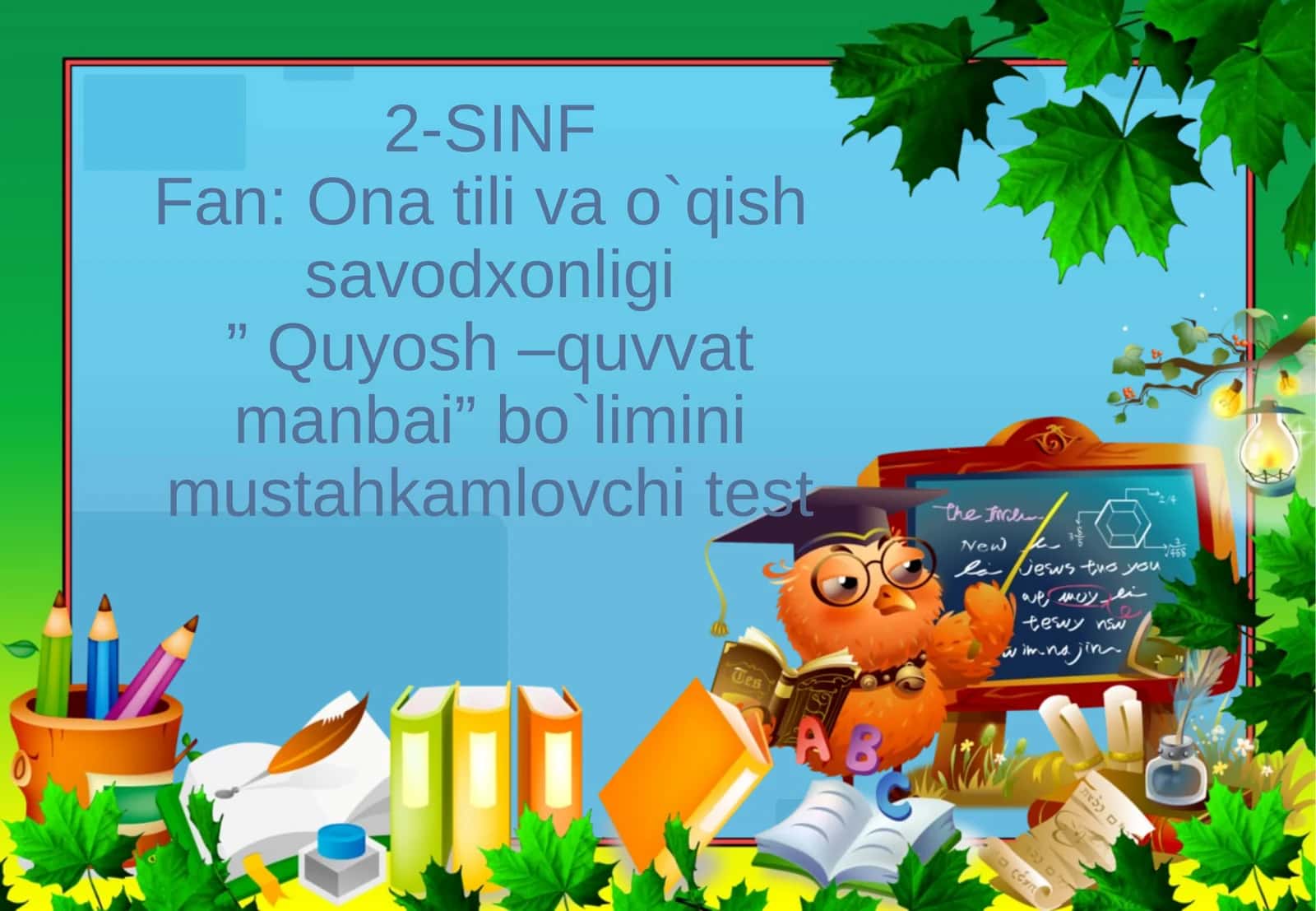 Ona tili va o`qish savodxonligi” Quyosh –quvvat manbai” bo`limini mustahkamlovchi test