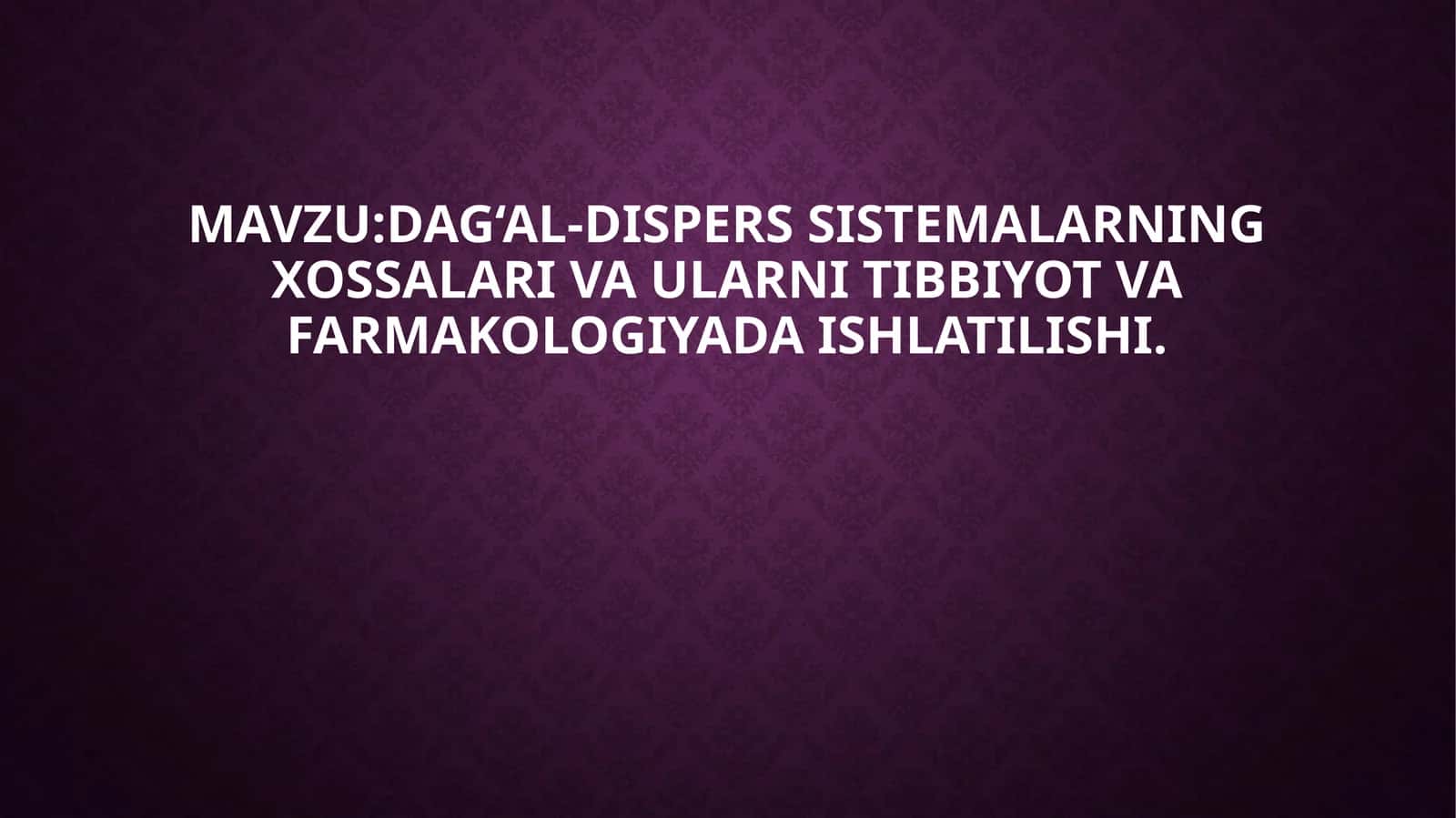 Dag‘al-disperssistemalar xossalari va ularni tibbiyot va farmakologiyada ishlash