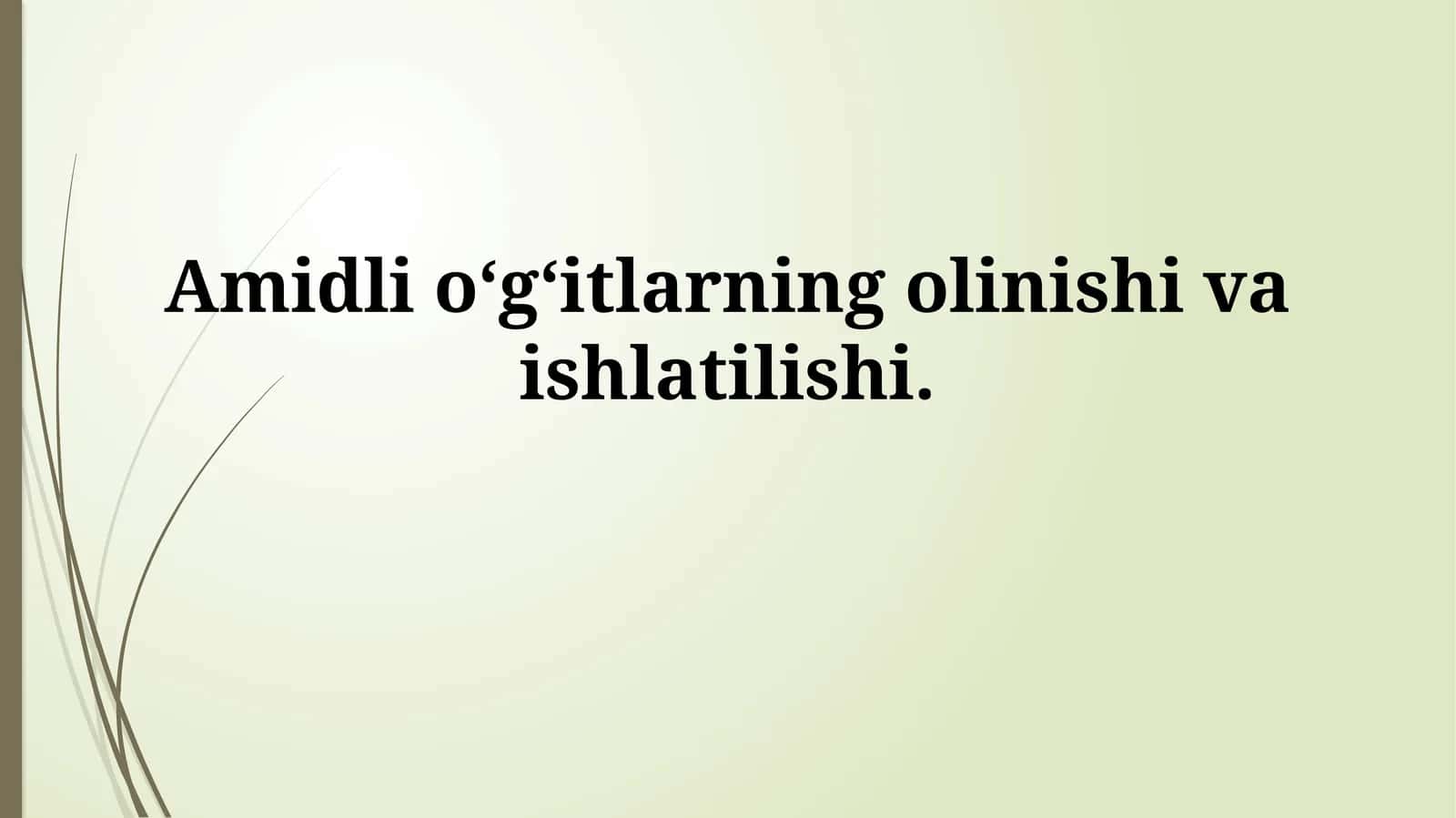 Amidli o‘g‘itlarning olinishi vaishlatilishi