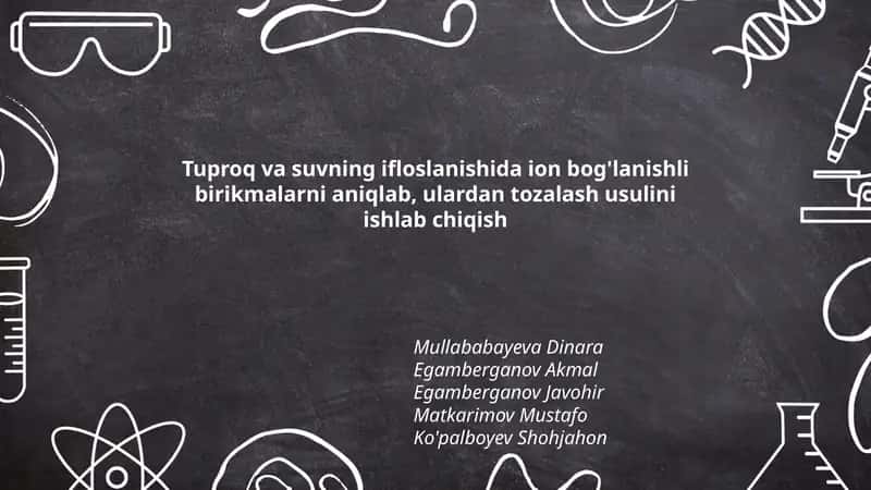 Tuproq va suvning ifloslanishida ion bog'lanishli birikmalarni aniqlab, ulardan tozalash usulini ishlab chiqish