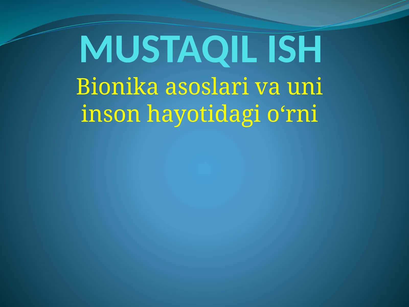 MUSTAQIL ISH Bionika asoslari va uni inson hayotidagi oʻrni