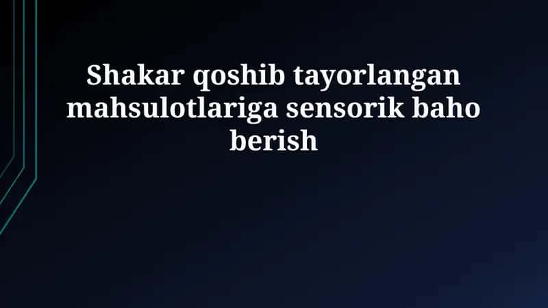 Qo'shilgan shakar bilan tayyorlangan mahsulotlariga sensorik baho berish