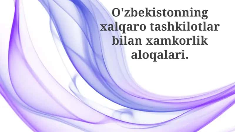 O'zbekistonning xalqaro tashkilotlar bilan hamkorligi
