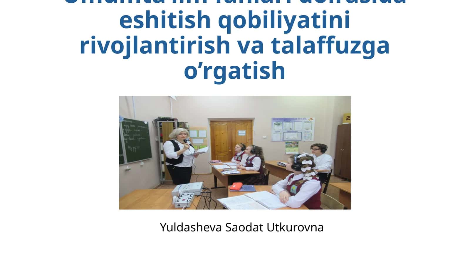 Umumta’lim fanlarida eshitish qobiliyatini rivojlantirish va talaffuzga o’rgatish