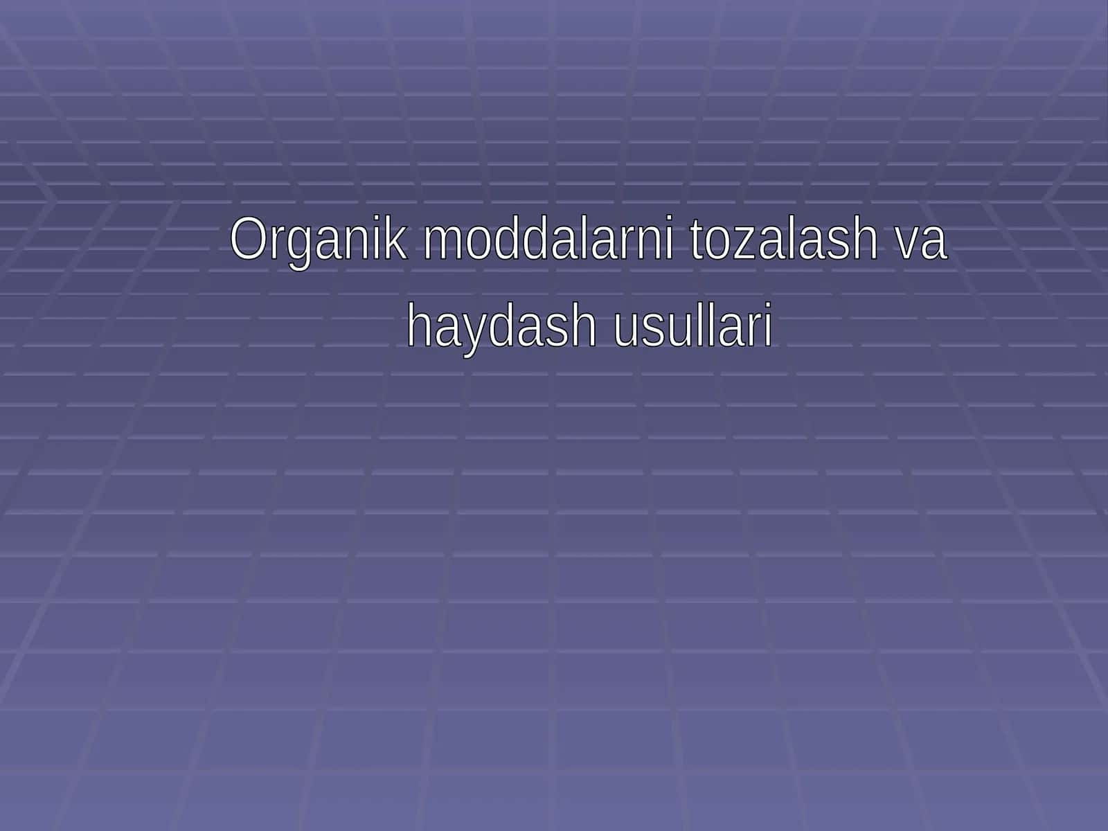 Organik moddalarni tozalash va haydash usullari