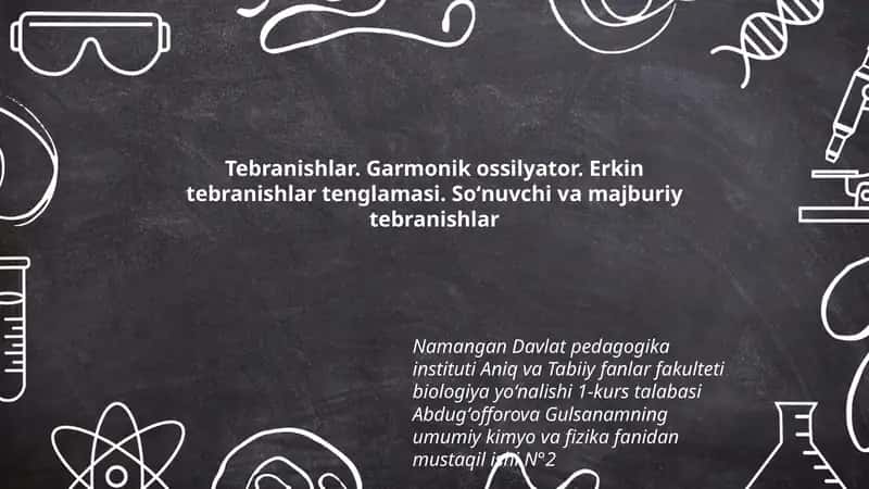 Tebranishlar. Garmonik ossilyator. Erkin tebranishlar tenglamasi. Soʻnuvchi va majburiy tebranishlar