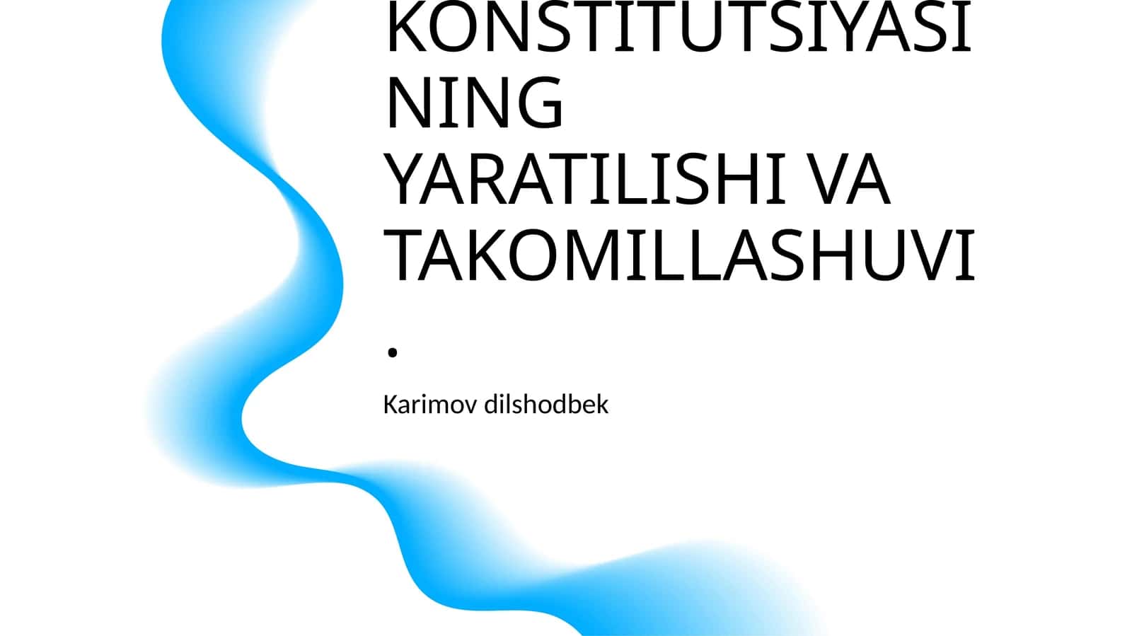 O'ZBEKISTON RESPUBLIKASI KONSTITUTSIYASINING YARATILISHI VA TAKOMILLASHUVI